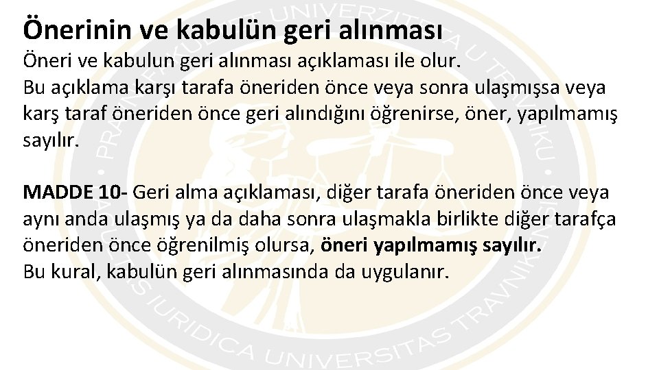 Önerinin ve kabulün geri alınması Öneri ve kabulun geri alınması açıklaması ile olur. Bu