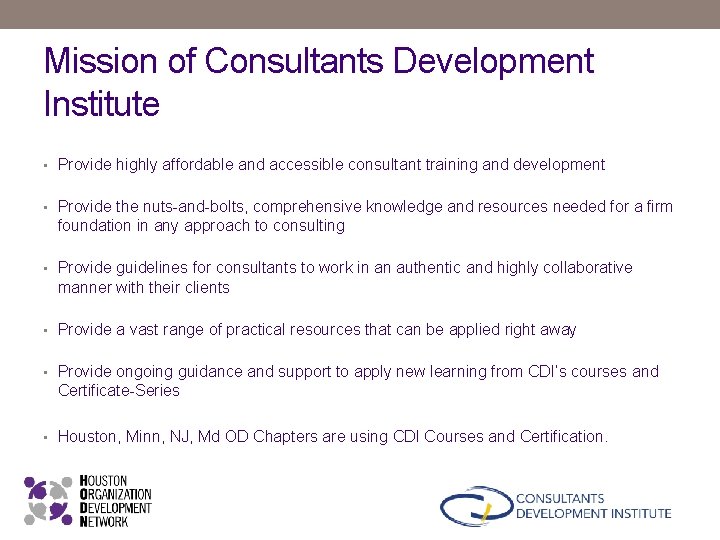 Mission of Consultants Development Institute • Provide highly affordable and accessible consultant training and