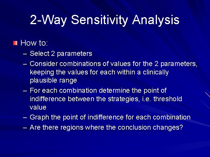 2 -Way Sensitivity Analysis How to: – Select 2 parameters – Consider combinations of