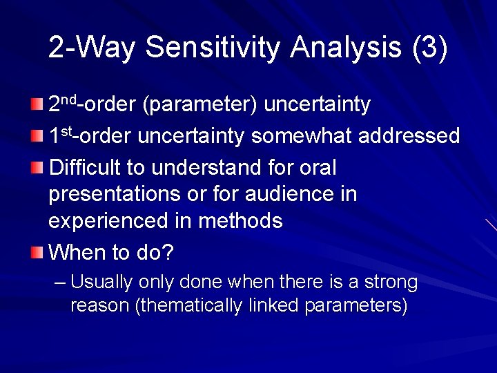 2 -Way Sensitivity Analysis (3) 2 nd-order (parameter) uncertainty 1 st-order uncertainty somewhat addressed