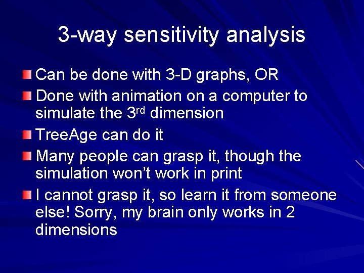 3 -way sensitivity analysis Can be done with 3 -D graphs, OR Done with