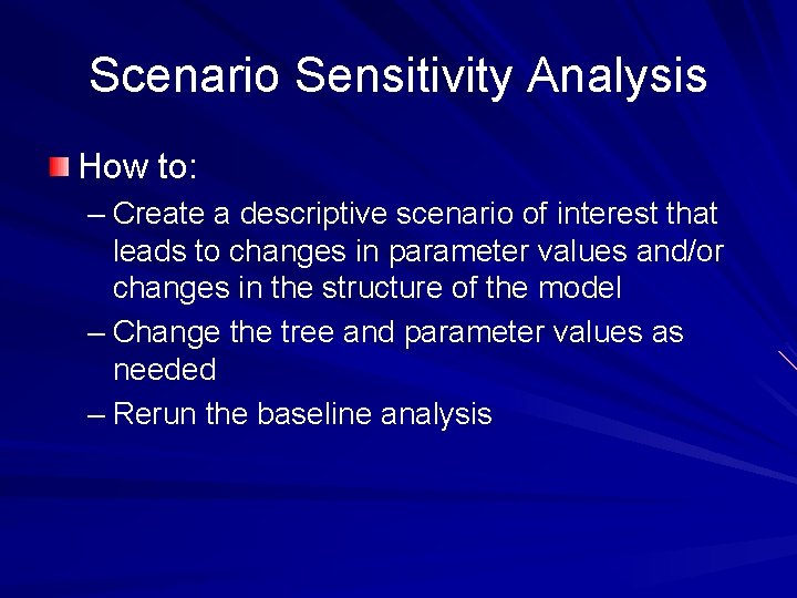 Scenario Sensitivity Analysis How to: – Create a descriptive scenario of interest that leads