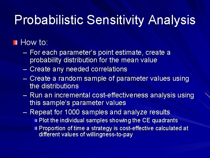 Probabilistic Sensitivity Analysis How to: – For each parameter’s point estimate, create a probability