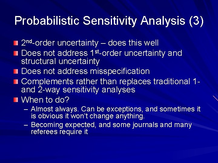 Probabilistic Sensitivity Analysis (3) 2 nd-order uncertainty – does this well Does not address
