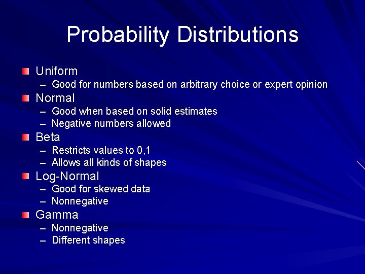 Probability Distributions Uniform – Good for numbers based on arbitrary choice or expert opinion