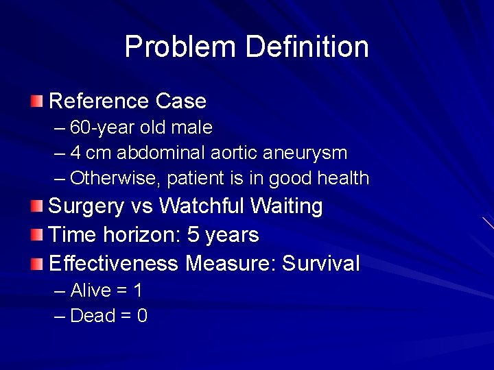 Problem Definition Reference Case – 60 -year old male – 4 cm abdominal aortic