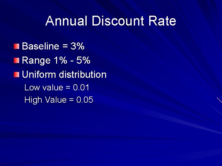 Annual Discount Rate Baseline = 3% Range 1% - 5% Uniform distribution Low value