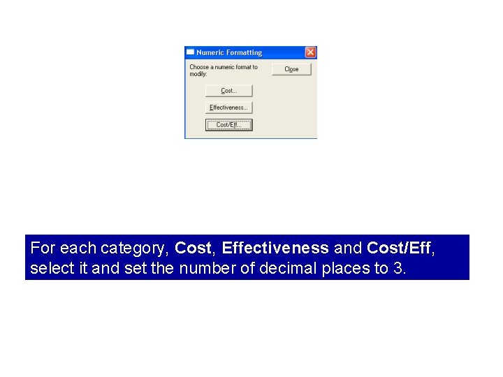 For each category, Cost, Effectiveness and Cost/Eff, select it and set the number of