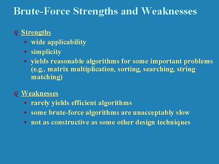 Brute-Force Strengths and Weaknesses b Strengths • wide applicability • simplicity • yields reasonable