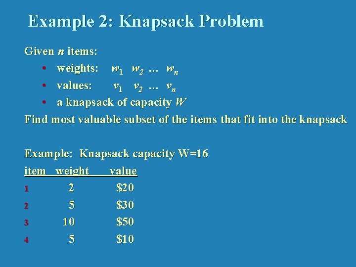 Example 2: Knapsack Problem Given n items: • weights: w 1 w 2 …