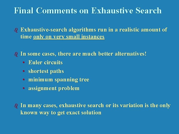 Final Comments on Exhaustive Search b Exhaustive-search algorithms run in a realistic amount of