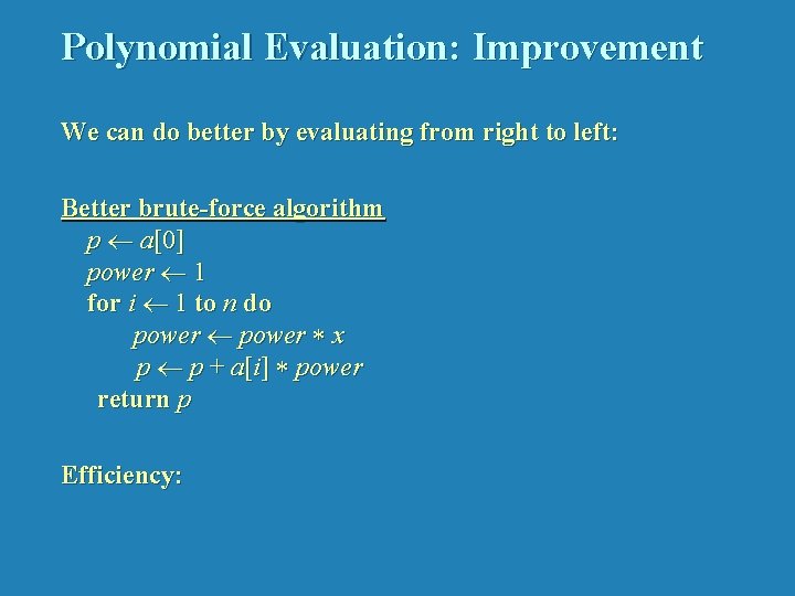 Polynomial Evaluation: Improvement We can do better by evaluating from right to left: Better