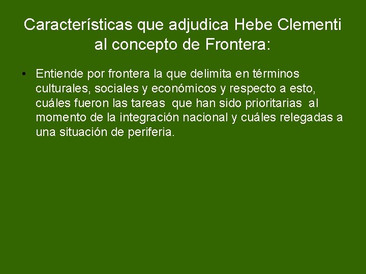 Características que adjudica Hebe Clementi al concepto de Frontera: • Entiende por frontera la