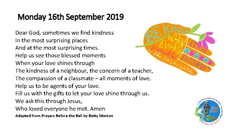 Monday 16 th September 2019 Dear God, sometimes we find kindness In the most