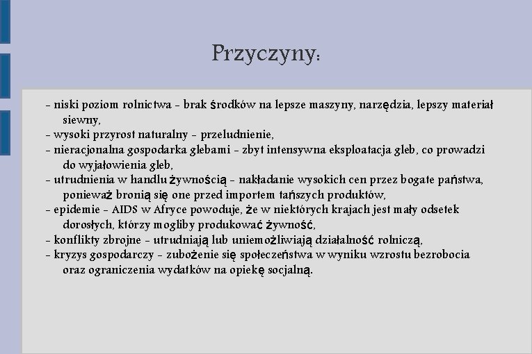 Przyczyny: - niski poziom rolnictwa - brak środków na lepsze maszyny, narzędzia, lepszy materiał