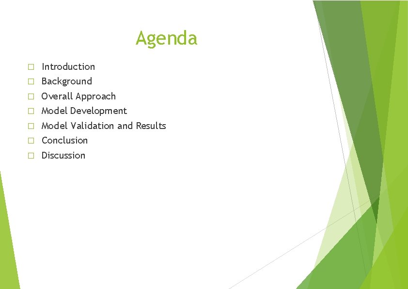 Agenda � Introduction � Background � Overall Approach � Model Development � Model Validation