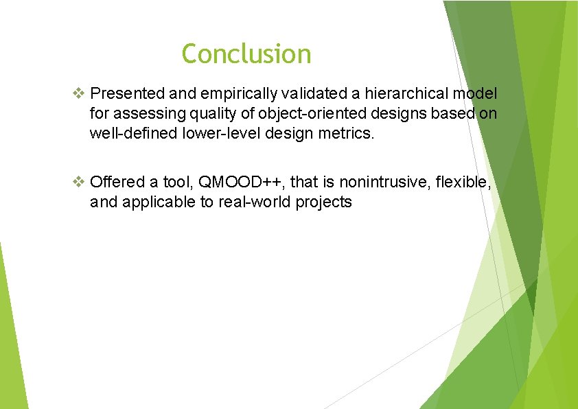 Conclusion Presented and empirically validated a hierarchical model for assessing quality of object-oriented designs