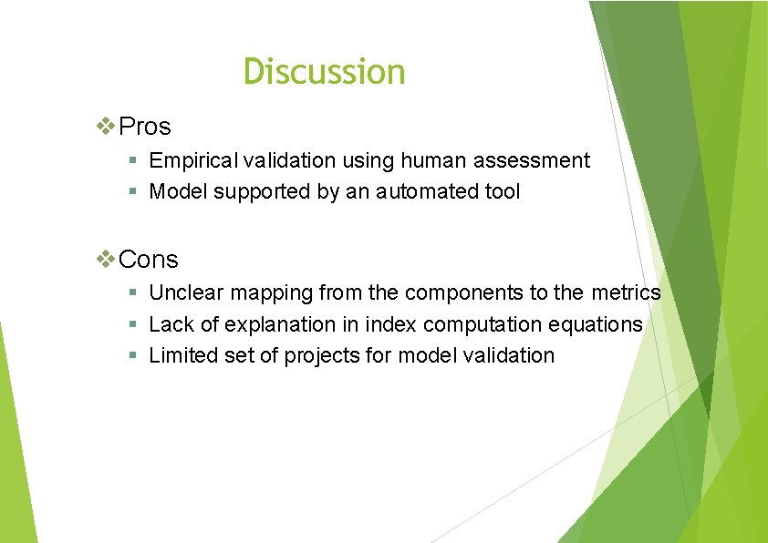 Discussion Pros Empirical validation using human assessment Model supported by an automated tool Cons