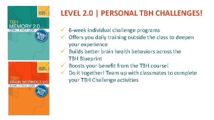 LEVEL 2. 0 | PERSONAL TBH CHALLENGES! ü 6 -week individual challenge programs ü