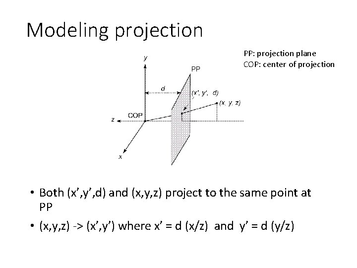 Modeling projection PP: projection plane COP: center of projection • Both (x’, y’, d)