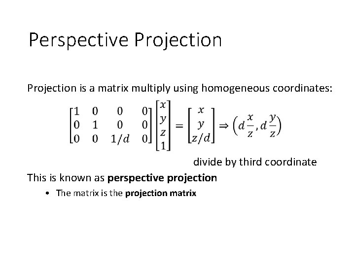 Perspective Projection is a matrix multiply using homogeneous coordinates: divide by third coordinate This