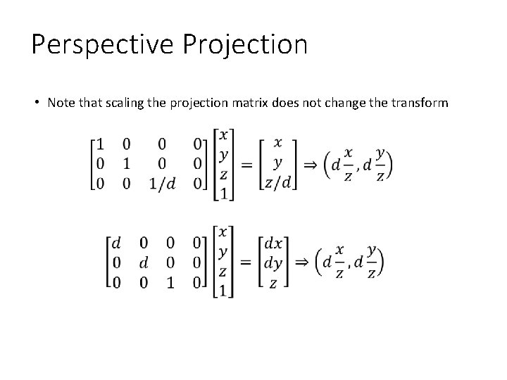 Perspective Projection • Note that scaling the projection matrix does not change the transform