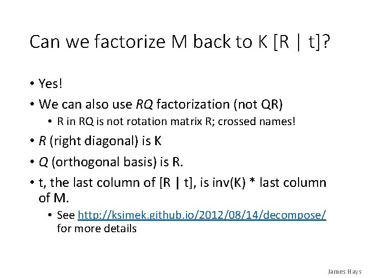 Can we factorize M back to K [R | t]? • Yes! • We