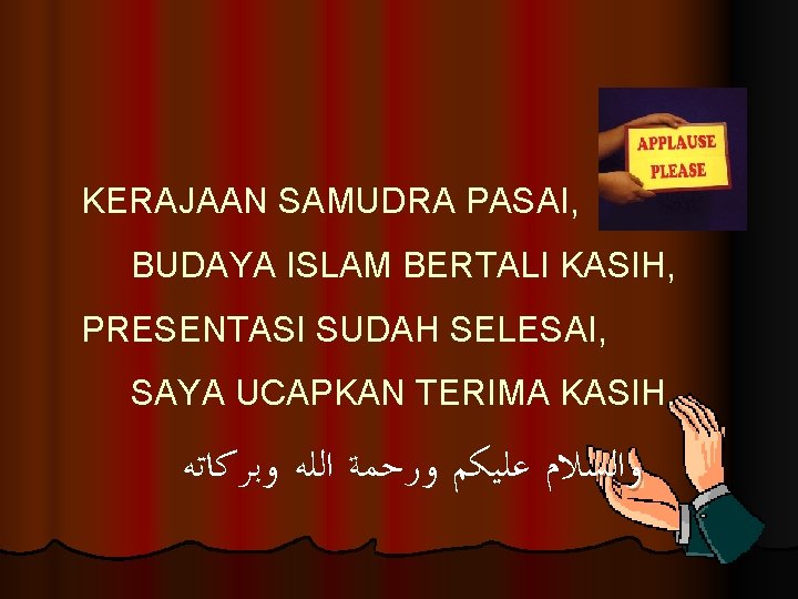 KERAJAAN SAMUDRA PASAI, BUDAYA ISLAM BERTALI KASIH, PRESENTASI SUDAH SELESAI, SAYA UCAPKAN TERIMA KASIH.