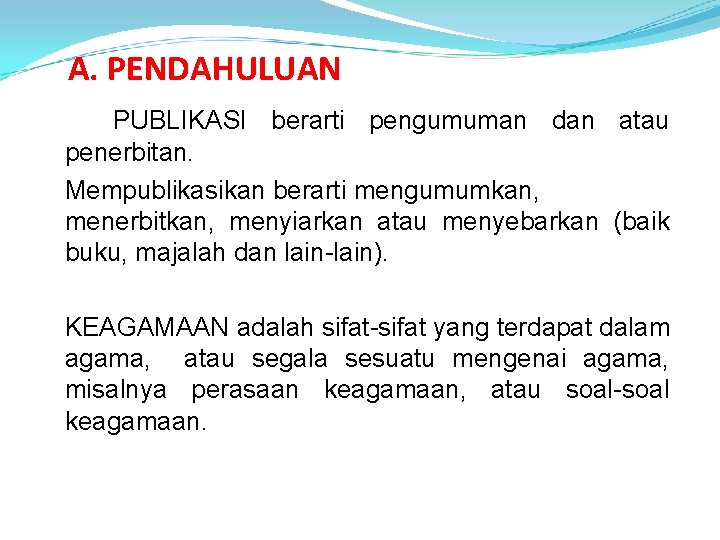 A. PENDAHULUAN PUBLIKASI berarti pengumuman dan atau penerbitan. Mempublikasikan berarti mengumumkan, menerbitkan, menyiarkan atau