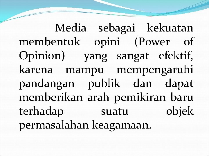  Media sebagai kekuatan membentuk opini (Power of Opinion) yang sangat efektif, karena mampu