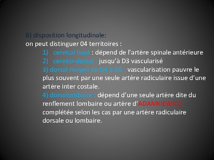 B) disposition longitudinale: on peut distinguer 04 territoires : 1) cervical haut : dépend
