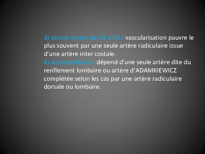 3) dorsal moyen de D 4 à D 6 : vascularisation pauvre le plus