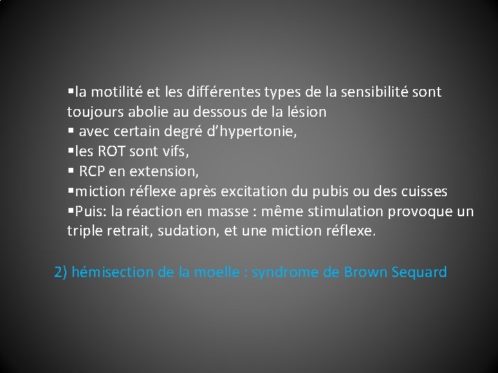 §la motilité et les différentes types de la sensibilité sont toujours abolie au dessous