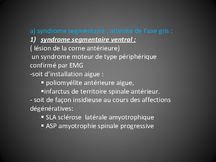 a) syndrome segmentaire : atteinte de l’axe gris : 1) syndrome segmentaire ventral :