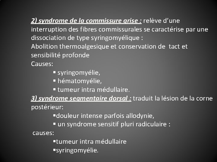 2) syndrome de la commissure grise : relève d’une interruption des fibres commissurales se