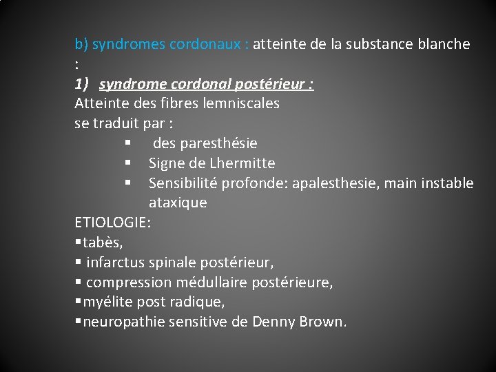 b) syndromes cordonaux : atteinte de la substance blanche : 1) syndrome cordonal postérieur