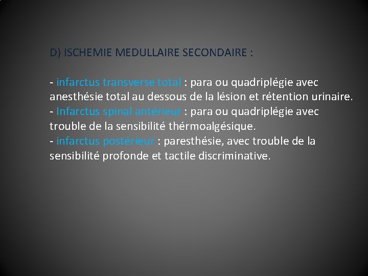 D) ISCHEMIE MEDULLAIRE SECONDAIRE : - infarctus transverse total : para ou quadriplégie avec