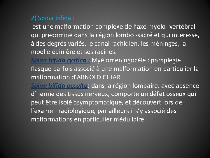 2) Spina bifida : est une malformation complexe de l’axe myélo- vertébral qui prédomine
