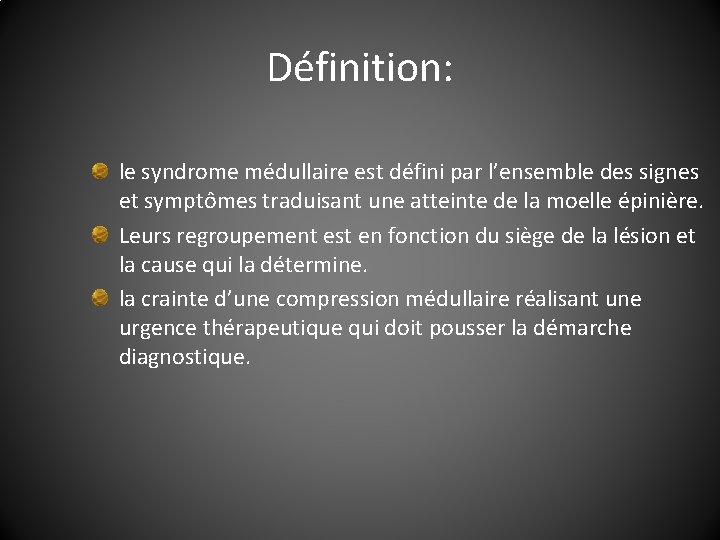 Définition: le syndrome médullaire est défini par l’ensemble des signes et symptômes traduisant une