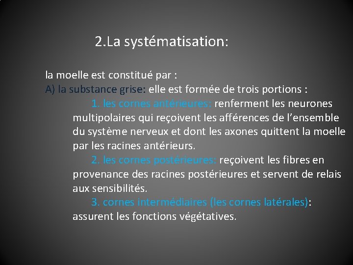 2. La systématisation: la moelle est constitué par : A) la substance grise: elle