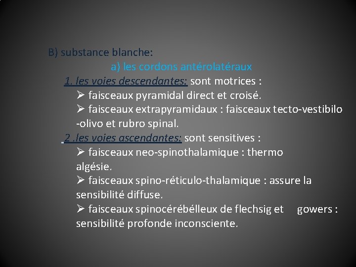 B) substance blanche: a) les cordons antérolatéraux 1. les voies descendantes: sont motrices :