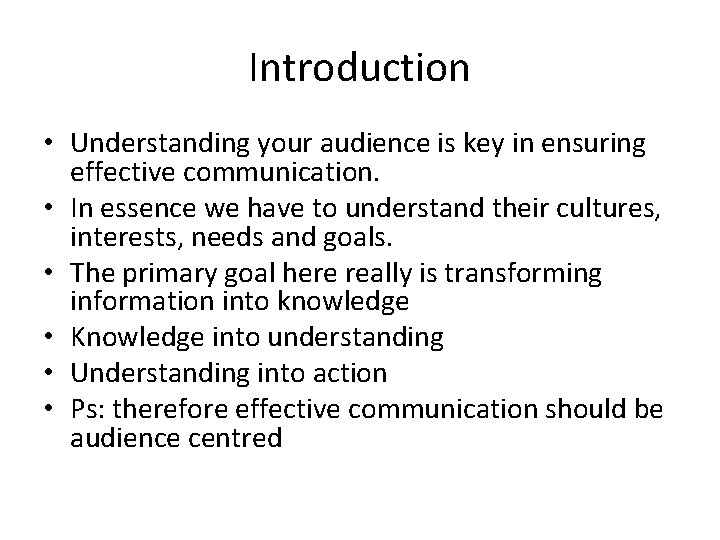 Introduction • Understanding your audience is key in ensuring effective communication. • In essence