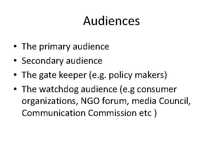 Audiences • • The primary audience Secondary audience The gate keeper (e. g. policy