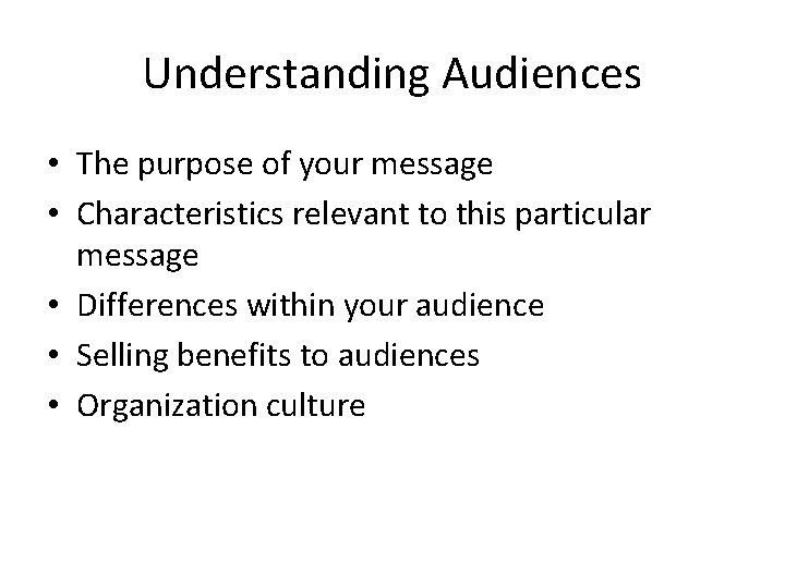 Understanding Audiences • The purpose of your message • Characteristics relevant to this particular