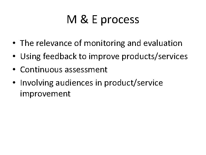 M & E process • • The relevance of monitoring and evaluation Using feedback