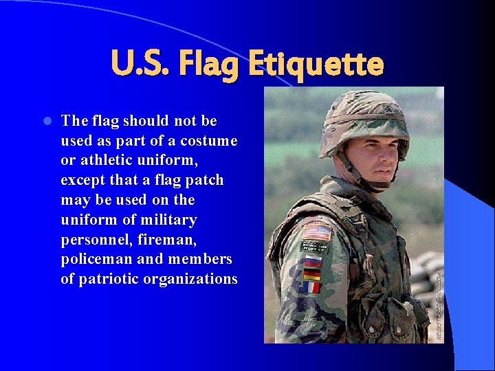 U. S. Flag Etiquette l The flag should not be used as part of
