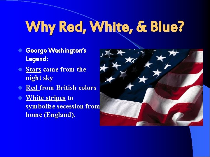 Why Red, White, & Blue? l George Washington’s Legend: Stars came from the night