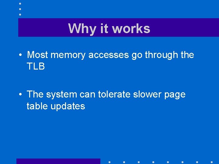 Why it works • Most memory accesses go through the TLB • The system
