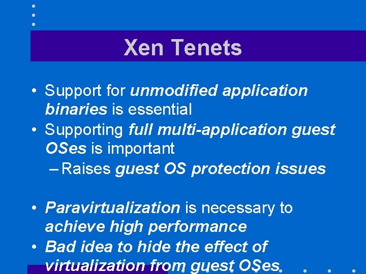 Xen Tenets • Support for unmodified application binaries is essential • Supporting full multi-application