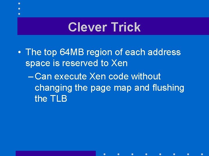 Clever Trick • The top 64 MB region of each address space is reserved